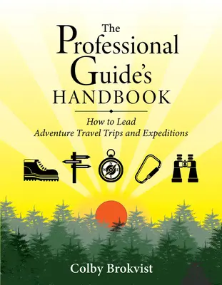 Príručka profesionálneho sprievodcu: Ako viesť dobrodružné výlety a expedície - The Professional Guide's Handbook: How to Lead Adventure Travel Trips and Expeditions