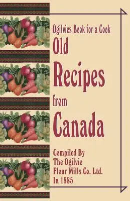 Ogilviesova kniha pre kuchára: Staré recepty z Kanady - Ogilvies Book for a Cook: Old Recipes from Canada