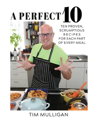 Perfektných 10: Desať osvedčených, chutných receptov na každú časť každého jedla - A Perfect 10: Ten Proven, Scrumptious Recipes for Each Part of Every Meal