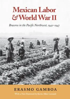 Mexická práca a druhá svetová vojna: Braceros na severozápade Tichého oceánu, 1942 - 1947 - Mexican Labor and World War II: Braceros in the Pacific Northwest, 1942-1947