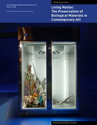 Živá hmota: Zachovanie biologických materiálov v súčasnom umení: Medzinárodná konferencia sa konala v Mexico City 3. - 5. júna 2019. - Living Matter: The Preservation of Biological Materials in Contemporary Art: An International Conference Held in Mexico City, June 3-5, 2019