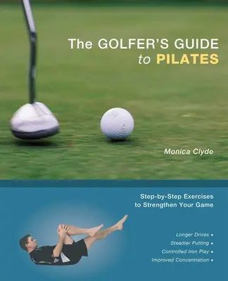 The Golfer's Guide to Pilates: Sprievodca pilatesom: Cvičenia krok za krokom na posilnenie vašej hry - The Golfer's Guide to Pilates: Step-By-Step Exercises to Strengthen Your Game