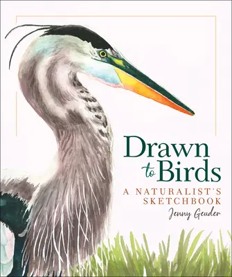 Priťahovaní vtáctva: Prírodovedný skicár - Drawn to Birds: A Naturalist's Sketchbook
