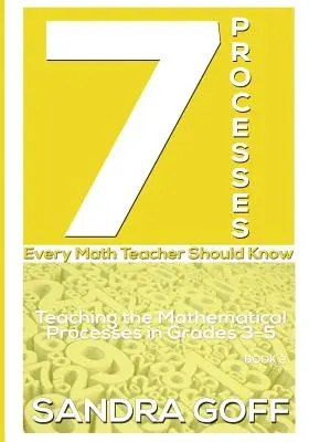 7 postupov, ktoré by mal poznať každý učiteľ matematiky: Vyučovanie matematických procesov v 3. až 5. ročníku - 7 Processes Every Math Teacher Should Know: Teaching the Mathematical Processes in Grades 3-5