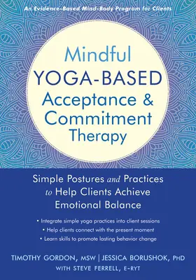 Terapia prijatia a záväzkov založená na vedomej joge: Jednoduché pozície a praktiky, ktoré pomáhajú klientom dosiahnuť emocionálnu rovnováhu - Mindful Yoga-Based Acceptance and Commitment Therapy: Simple Postures and Practices to Help Clients Achieve Emotional Balance