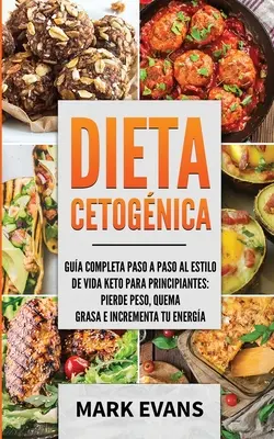 Dieta Cetognica: Vydanie: Gua completa paso a paso al estilo de vida keto para principiantes - pierde peso, quema grasa e incrementa tu energa - Dieta Cetognica: Gua completa paso a paso al estilo de vida keto para principiantes - pierde peso, quema grasa e incrementa tu energa