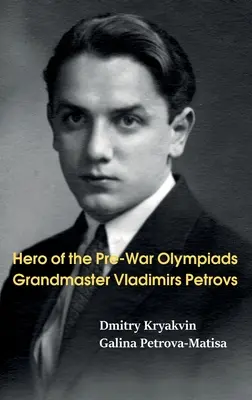 Hrdina predvojnových olympiád: Veľmajster Vladimír Petrovs - Hero of the Pre-War Olympiads: Grandmaster Vladimirs Petrovs