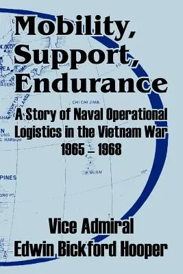 Pohyblivosť, podpora, vytrvalosť: Príbeh námornej operačnej logistiky vo vietnamskej vojne v rokoch 1965 - 1968 - Mobility, Support, Endurance: A Story of Naval Operational Logistics in the Vietnam War 1965 - 1968