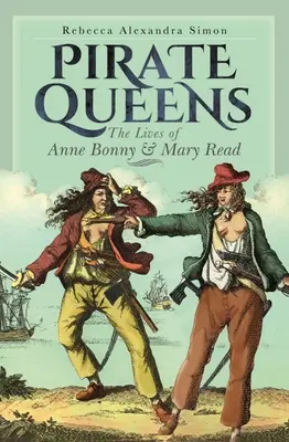 Pirátske kráľovné: Životy Anny Bonnyovej a Mary Readovej - Pirate Queens: The Lives of Anne Bonny & Mary Read