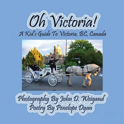 Oh Victoria! detský sprievodca po Victorii, Bc. Kanada - Oh Victoria! a Kid's Guide to Victoria, Bc. Canada