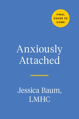Anxiously Attached (Úzkostne pripútaní): Ako sa stať bezpečnejším v živote a láske - Anxiously Attached: Becoming More Secure in Life and Love