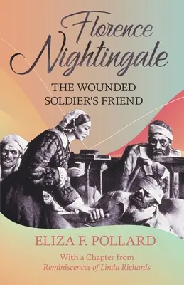 Florence Nightingaleová - priateľka zraneného vojaka: S kapitolou zo „Spomienok Lindy Richardsovej“ od Lindy Richardsovej - Florence Nightingale - The Wounded Soldier's Friend: With a Chapter from 'Reminiscences of Linda Richards' by Linda Richards