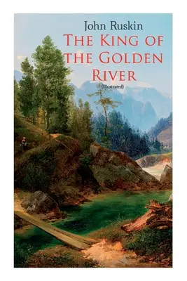 Kráľ zlatej rieky (ilustrované): Legenda o Stirii - rozprávka - The King of the Golden River (Illustrated): Legend of Stiria - A Fairy Tale