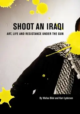 Zastreliť Iračana: Umenie, život a odpor pod zbraňou - Shoot an Iraqi: Art, Life and Resistance Under the Gun