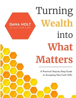 Premena bohatstva na to, na čom záleží: Praktický sprievodca krok za krokom, ako prijímať nepeňažné dary - Turning Wealth into What Matters: A Practical Step-by-Step Guide to Accepting Non-Cash Gifts
