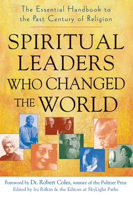 Duchovní vodcovia, ktorí zmenili svet: Základná príručka o náboženstve v minulom storočí - Spiritual Leaders Who Changed the World: The Essential Handbook to the Past Century of Religion
