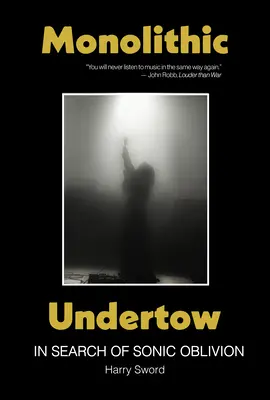 Monolitické podhubie: In Search of Sonic Oblivion - Monolithic Undertow: In Search of Sonic Oblivion