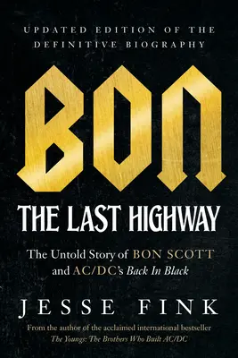 Bon: The Last Highway: The Untold Story of Bon Scott and Ac/DC's Back in Black, aktualizované vydanie definitívneho životopisu - Bon: The Last Highway: The Untold Story of Bon Scott and Ac/DC's Back in Black, Updated Edition of the Definitive Biography