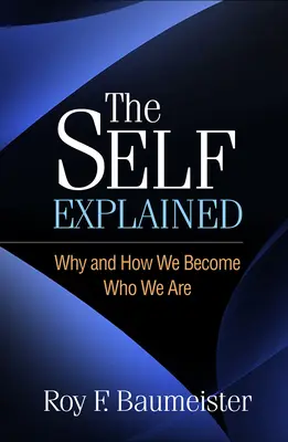 Vysvetlené ja: Prečo a ako sa stávame tým, kým sme - The Self Explained: Why and How We Become Who We Are