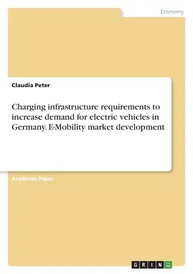Požiadavky na nabíjaciu infraštruktúru na zvýšenie dopytu po elektrických vozidlách v Nemecku. Vývoj trhu s elektronickou mobilitou - Charging infrastructure requirements to increase demand for electric vehicles in Germany. E-Mobility market development