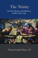 Trojice: O podstate a tajomstve jediného Boha - The Trinity: On the Nature and Mystery of the One God