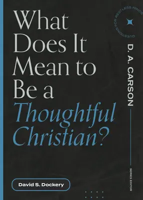 Čo znamená byť premýšľavým kresťanom? - What Does It Mean to Be a Thoughtful Christian?