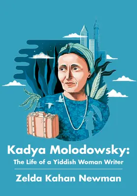 Kadya Molodowsky: Život jidiš spisovateľky - Kadya Molodowsky: The Life of a Yiddish Woman Writer