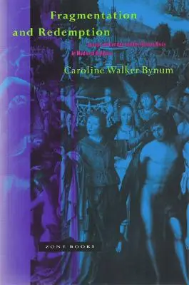 Fragmentácia a vykúpenie: Eseje o pohlaví a ľudskom tele v stredovekom náboženstve - Fragmentation and Redemption: Essays on Gender and the Human Body in Medieval Religion