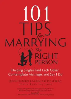 101 tipov, ako sa oženiť s tým pravým: Pomoc nezadaným pri hľadaní toho druhého, uvažovaní o manželstve a vyslovení áno - 101 Tips for Marrying the Right Person: Helping Singles Find Each Other, Contemplate Marriage, and Say I Do