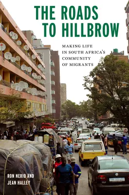 Cesty do Hillbrow: Kniha: Vytváranie života v komunite migrantov v Južnej Afrike - The Roads to Hillbrow: Making Life in South Africa's Community of Migrants