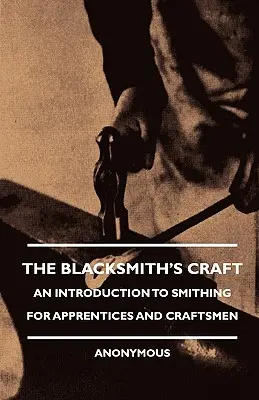 Kováčske remeslo - Úvod do kováčstva pre učňov a remeselníkov - The Blacksmith's Craft - An Introduction to Smithing for Apprentices and Craftsmen