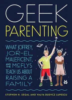 Geekovské rodičovstvo: Čo nás Joffrey, Jor-El, Maleficent a McFlyovci učia o výchove rodiny - Geek Parenting: What Joffrey, Jor-El, Maleficent, and the McFlys Teach Us about Raising a Family