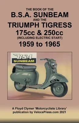 KNIHA MOTOCYKLOV BSA SUNBEAM & TRIUMPH TIGRESS 175cc & 250cc 1959 až 1965 - BOOK OF THE BSA SUNBEAM & TRIUMPH TIGRESS 175cc & 250cc SCOOTERS 1959 TO 1965
