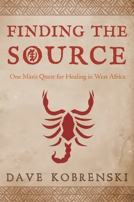 Hľadanie zdroja: Pátranie jedného muža po uzdravení v západnej Afrike - Finding the Source: One Man's Quest for Healing in West Africa