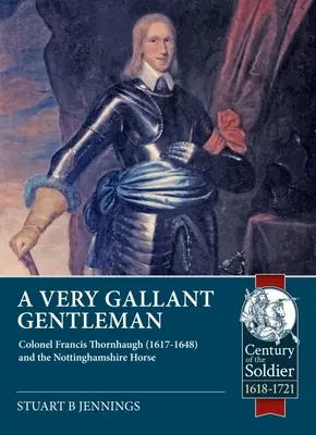 Veľmi galantný džentlmen: Plukovník Francis Thornhaugh (1617-1648) a Nottinghamshire Horse - A Very Gallant Gentleman: Colonel Francis Thornhaugh (1617-1648) and the Nottinghamshire Horse