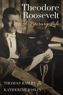 Theodore Roosevelt: Literárny život - Theodore Roosevelt: A Literary Life