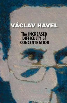 Zvýšená náročnosť koncentrácie (Havlova zbierka) - The Increased Difficulty of Concentration (Havel Collection)