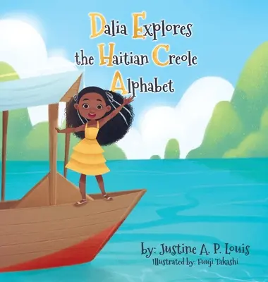 Dalia skúma haitskú kreolskú abecedu: Bilingválna abeceda pre deti - Dalia Explores the Haitian Creole Alphabet: A Bilingual Alphabet Book for Kids