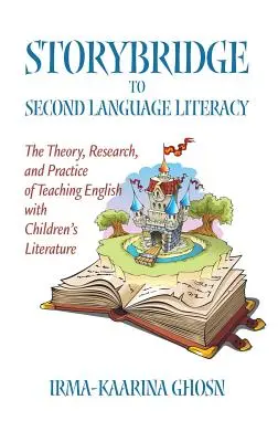 Storybridge to Second Language Literacy: Teória, výskum a prax vyučovania angličtiny pomocou detskej literatúry (Hc) - Storybridge to Second Language Literacy: The Theory, Research and Practice of Teaching English with Children's Literature (Hc)