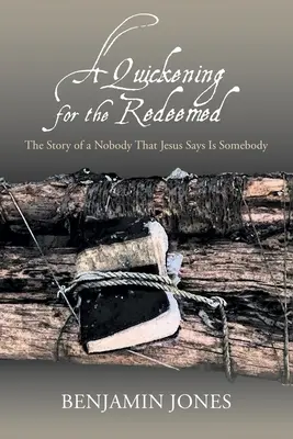 Urýchlenie pre vykúpených: Príbeh nikoho, o ktorom Ježiš hovorí, že je niekto - A Quickening for the Redeemed: The Story of a Nobody That Jesus Says Is Somebody
