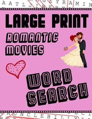 Veľká tlač Romantické filmy Hľadanie slov: S obrázkami lásky - extra veľké, pre dospelých a seniorov - zabavte sa pri riešení týchto slovných úloh z hollywoodskych romantických filmov - Large Print Romantic Movies Word Search: With Love Pictures - Extra-Large, For Adults & Seniors - Have Fun Solving These Hollywood Romance Film Word F
