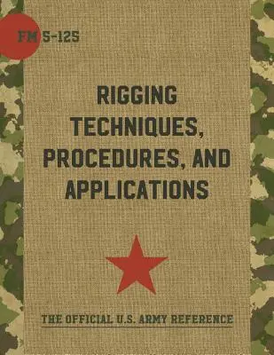 Army Field Manual FM 5-125 (Rigging Techniques, Procedures and Applications)