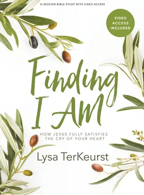 Finding I Am - Biblická kniha s prístupom k videu: Ako Ježiš plne uspokojí volanie tvojho srdca - Finding I Am - Bible Study Book with Video Access: How Jesus Fully Satisfies the Cry of Your Heart