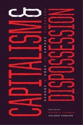 Kapitalizmus a vyvlastňovanie: Korporácie Kanady doma a v zahraničí - Capitalism and Dispossession: Corporate Canada at Home and Abroad