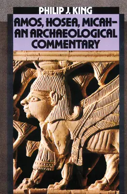 Amos, Ozeáš, Micheáš: Archeologický komentár - Amos, Hosea, Micah: An Archaelogical Commentary