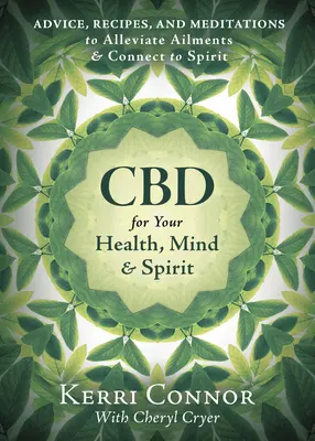 CBD pre vaše zdravie, myseľ a ducha: Vydanie knihy: Rady, recepty a meditácie na zmiernenie neduhov a spojenie s duchom - CBD for Your Health, Mind & Spirit: Advice, Recipes, and Meditations to Alleviate Ailments & Connect to Spirit