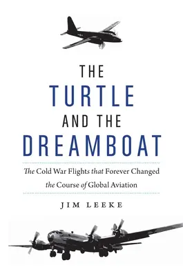 Želva a čln snov: Lety počas studenej vojny, ktoré navždy zmenili smerovanie svetového letectva - The Turtle and the Dreamboat: The Cold War Flights That Forever Changed the Course of Global Aviation