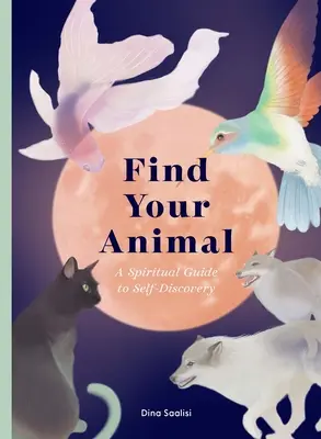 Nájdi si svoje zviera: Duchovný sprievodca sebapoznávaním - Find Your Animal: A Spiritual Guide to Self-Discovery