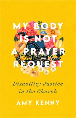 Moje telo nie je žiadosť o modlitbu: Spravodlivosť pre zdravotne postihnutých v Cirkvi - My Body Is Not a Prayer Request: Disability Justice in the Church