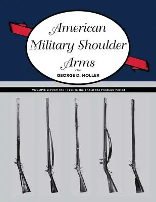 Americké vojenské ramenné zbrane, II. zväzok: Od 90. rokov 19. storočia do konca obdobia flobertiek - American Military Shoulder Arms, Volume II: From the 1790s to the End of the Flintlock Period